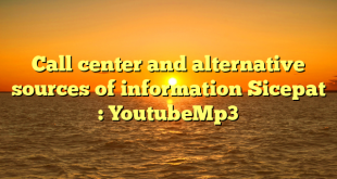 Call center and alternative sources of information Sicepat : YoutubeMp3