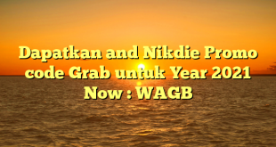 Dapatkan and Nikdie Promo code Grab untuk Year 2021 Now : WAGB