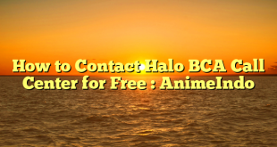 How to Contact Halo BCA Call Center for Free : AnimeIndo