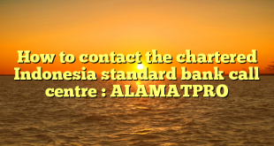 How to contact the chartered Indonesia standard bank call centre : ALAMATPRO