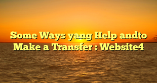 Some Ways yang Help andto Make a Transfer : Website4