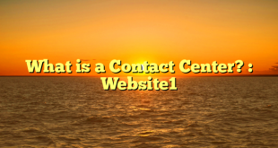 What is a Contact Center? : Website1