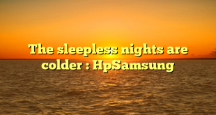 The sleepless nights are colder : HpSamsung