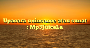 Upacara uninsance atau sunat : Mp3JuiceLa