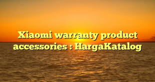 Xiaomi warranty product accessories : HargaKatalog