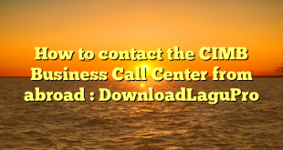 How to contact the CIMB Business Call Center from abroad : DownloadLaguPro