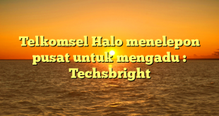 Telkomsel Halo menelepon pusat untuk mengadu : Techsbright